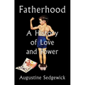 Fatherhood: A History of Love and Power - Hardcover