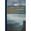 John Lyly and Euphuism - Paperback
