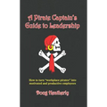 A Pirate Captain's Guide to Leadership: How to turn "workplace pirates" into motivated and productive employees - Hardcover