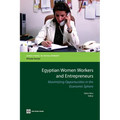Egyptian Women Workers and Entrepreneurs: Maximizing Opportunities in the Economic Sphere - Paperback