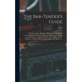The Bar-tender's Guide; or How to Mix All Kinds of Plain and Fancy Drinks, Containing...directions for Mixing All the Beverages Used in the United Sta - Hardcover