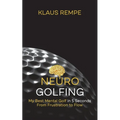 Neurogolfing: My Best Mental Golf in 5 Seconds From Frustration to Flow - Paperback