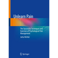 Unlearn Pain: The Successful Techniques and Exercises of Psychological Pain Management - Paperback
