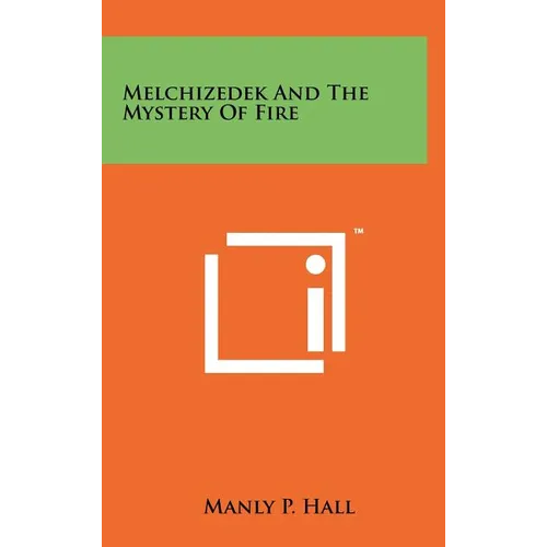 Melchizedek And The Mystery Of Fire - Hardcover