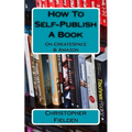 How To Self-Publish A Book On CreateSpace & Amazon: This book contains easy to follow instructions that show you how to self-publish a book on Amazon - Paperback