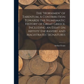 The "horsemen" of Tarentum. A Contribution Towards the Numismatic History of Great Greece. Including an Essay on Artists' Engravers' and Magistrates' - Paperback