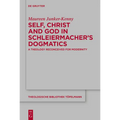 Self, Christ and God in Schleiermacher's Dogmatics: A Theology Reconceived for Modernity - Paperback