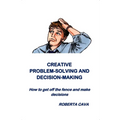Creative Problem-Solving & Decision-Making: How to get off the fence and make decisions - Paperback