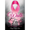 A Walk of Faith: Surviving Breast Cancer - Paperback