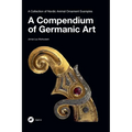 A Compendium of Germanic Art: A Collection of Nordic Animal Ornament Examples - Hardcover