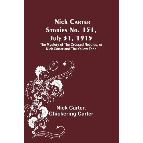 Nick Carter Stories No. 151, July 31, 1915: The Mystery of the Crossed Needles; or Nick Carter and the Yellow Tong - Paperback