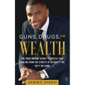 Guns, Drugs, or Wealth: The Three-Income Secret to Success That Took Me from the Streets of Detroit to the Top of My Game - Paperback
