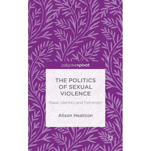 The Politics of Sexual Violence: Rape, Identity and Feminism - Hardcover