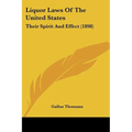 Liquor Laws Of The United States: Their Spirit And Effect (1898) - Paperback
