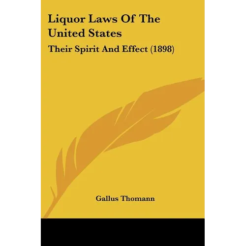 Liquor Laws Of The United States: Their Spirit And Effect (1898) - Paperback