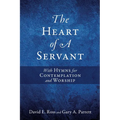 The Heart of A Servant: With Hymns for Contemplation and Worship - Paperback