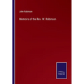 Memoirs of the Rev. W. Robinson - Paperback