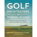 Golf Architecture for Normal People: Sharpening Your Course Design Eye to Make Golf (Slightly) Less Maddening - Hardcover