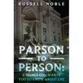 Parson to Person: 3 Things God Wants You to Know about Life - Paperback