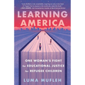 Learning America: One Woman's Fight for Educational Justice for Refugee Children - Paperback