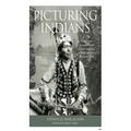 Picturing Indians: Photographic Encounters and Tourist Fantasies in H. H. Bennett's Wisconsin Dells - Paperback