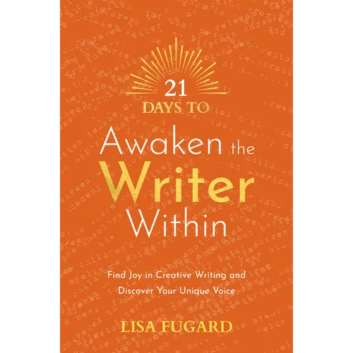 21 Days to Awaken the Writer Within: Find Joy in Creative Writing and Discover Your Unique Voice - Paperback