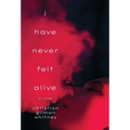 I Have Never Felt Alive - Hardcover