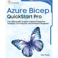 Azure Bicep QuickStart Pro: From JSON and ARM Templates to Advanced Deployment Techniques, CI/CD Integration, and Environment Management - Paperback