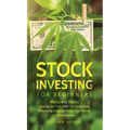 Stock Investing for Beginners: Marijuana Stocks - How to Get Rich With The Only Asset Producing Financial Returns as Fast as Cryptocurrency - Hardcover