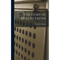 The Story of Phillips Exeter - Hardcover
