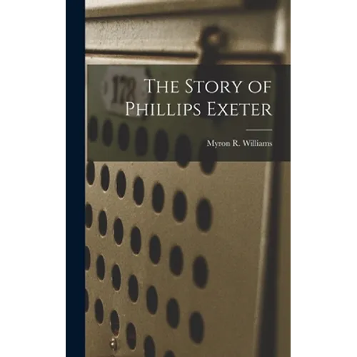 The Story of Phillips Exeter - Hardcover