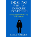 Dealing with an Insecure Boyfriend: Finding Happiness with a Guy Who's Insecure - Paperback