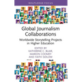 Global Journalism Collaborations: Worldwide Storytelling Projects in Higher Education - Paperback