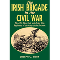 Irish Brigade in the Civil War: The 69th New York and Other Irish Regiments of the Army of the Potomac - Paperback