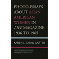 Photo-Essays about Asian American Women in Life Magazine 1936 to 1965: Hidden Narratives and Breaking Stereotypes - Paperback