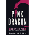 Pink Dragon: Breathe Fire Into Your Life and Leadership - Paperback