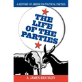 The Life of the Parties: A History of American Political Parties - Paperback