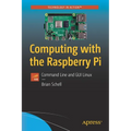 Computing with the Raspberry Pi: Command Line and GUI Linux - Paperback