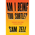 Am I Being Too Subtle?: Straight Talk from a Business Rebel - Hardcover