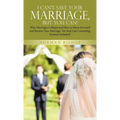 I Can't Save Your Marriage, but You Can!: Why Marriages Collapse and How to Move Forward and Restore Your Marriage. Ten Real Life Counseling Sessions - Hardcover