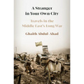 A Stranger in Your Own City: Travels in the Middle East's Long War - Hardcover
