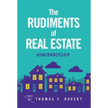 The Rudiments of Real Estate: Homeownership - Hardcover
