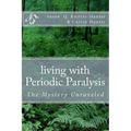 living with Periodic Paralysis: The Mystery Unraveled - Paperback