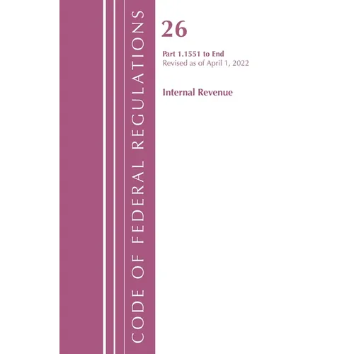 Code of Federal Regulations, Title 26 Internal Revenue 1.1551-End, Revised as of April 1, 2022 - Paperback