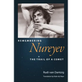 Remembering Nureyev: The Trail of a Comet - Hardcover