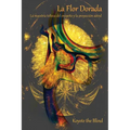 La Flor Dorada: La Maestría Tolteca del Ensueño Y La Proyección Astral - Paperback