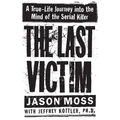 The Last Victim: A True-Life Journey Into the Mind of the Serial Killer - Hardcover