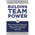 Building Team Power: How to Unleash the Collaborative Genius of Teams for Increased Engagement, Productivity, and Results - Hardcover