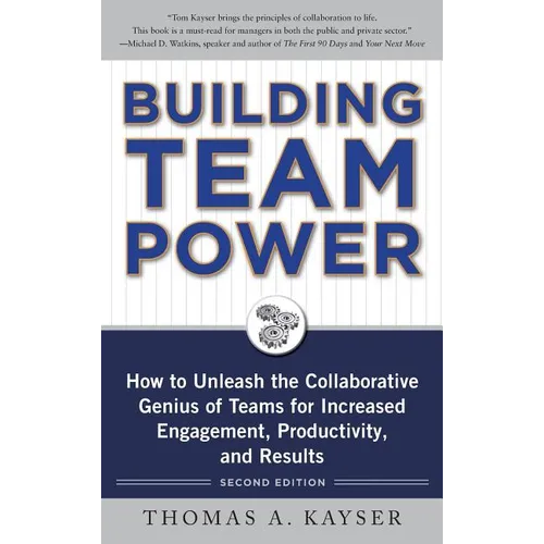 Building Team Power: How to Unleash the Collaborative Genius of Teams for Increased Engagement, Productivity, and Results - Hardcover