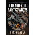 I Heard You Paint Cowboys - Paperback